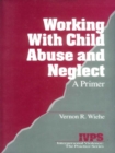 Image for Working with child abuse and neglect: a primer