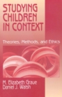 Image for Studying children in context: theories, methods, and ethics