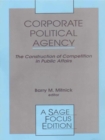 Image for Corporate political agency: the construction of competition in public affairs