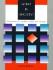 Image for What is society?: reflections on freedom, order, and change