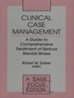 Image for Clinical case management: a guide to comprehensive treatment of serious mental illness