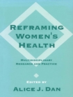 Image for Reframing women&#39;s health: multidisciplinary research and practice