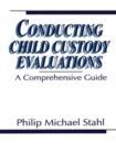 Image for Conducting child custody evaluations: a comprehensive guide