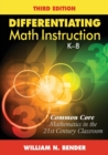 Image for Differentiating Math Instruction, K-8 : Common Core Mathematics in the 21st Century Classroom