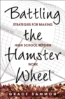 Image for Battling the hamster wheel TM: strategies for making high school reform work