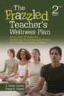 Image for The frazzled teacher&#39;s wellness plan  : a five-step program for reclaiming time, managing stress, and creating a healthy lifestyle
