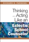 Image for Thinking and acting like an eclectic school counselor