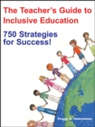 Image for The teacher&#39;s guide to inclusive education: 750 strategies for success : a guide for all educators