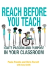 Image for Reach before you teach  : ignite passion and purpose in your classroom