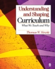 Image for Understanding and shaping curriculum: what we teach and why