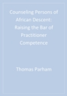 Image for Counseling persons of African descent: raising the bar of practitioner competence