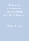 Image for The changing conversation in America: lectures from the Smithsonian