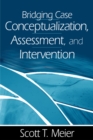 Image for Bridging case conceptualization, assessment, and intervention