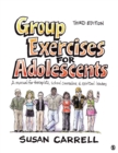 Image for Group exercises for adolescents: a manual for therapists, school counselors, &amp; spiritual leaders