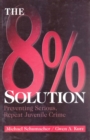 Image for The 8% solution: preventing serious, repeat juvenile crime