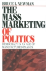 Image for The mass marketing of politics: democracy in an age of manufactured images