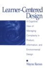 Image for Learner-centered design: a cognitive view of managing complexity in product, information, and environmental design