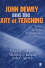 Image for John Dewey and the Art of Teaching: Toward Reflective and Imaginative Practice