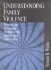 Image for Understanding family violence: treating and preventing partner, child, sibling, and elder abuse