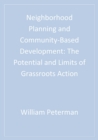 Image for Neighborhood planning and community-based development: the potential and limits of grassroots action