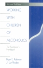 Image for Working with children of alcoholics: the practitioner&#39;s handbook