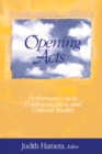 Image for Opening acts: performance in/as communication and cultural criticism