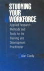 Image for Studying your workforce: applied research methods and tools for the training and development practitioner.