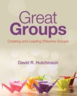 Image for Great groups  : creating and leading effective groups