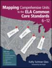 Image for Mapping Comprehensive Units to the ELA Common Core Standards, 6–12