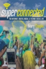 Image for Superconnected  : the internet, digital media, and techno-social life