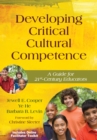 Image for Developing critical cultural competence: a guide for 21st-century educators