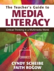 Image for The teacher&#39;s guide to media literacy: critical thinking in a multimedia world