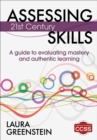 Image for Assessing 21st century skills: a guide to evaluating mastery and authentic learning