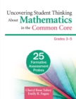 Image for Uncovering student thinking about mathematics in the common core  : 25 formative assessment probesGrades 3-5
