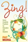 Image for Zing!: seven creativity practices for educators and students