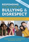 Image for Responding to the culture of bullying &amp; disrespect: new perspectives on collaboration, compassion, and responsibility
