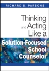 Image for Thinking and acting like a solution-focused school counselor