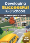 Image for Developing successful K-8 schools: a principal&#39;s guide