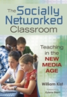 Image for The socially networked classroom: teaching in the new media age