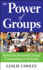 Image for The Power of Groups: Solution-Focused Counseling in Schools
