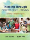 Image for Thinking through project-based learning: guiding deeper inquiry
