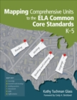 Image for Mapping Comprehensive Units to the ELA Common Core Standards, K-5