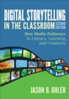 Image for Digital Storytelling in the Classroom: New Media Pathways to Literacy, Learning, and Creativity