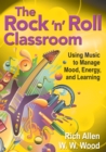 Image for The rock &#39;n&#39; roll classroom: using music to manage mood, energy, and learning