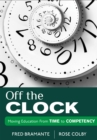 Image for Off the clock: moving education from time to competency