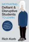 Image for Motivating defiant and disruptive students to learn: positive classroom management strategies