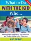 Image for What to do with the kid who--: developing cooperation, self-discipline, and responsibility in the classroom