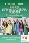 Image for A school board guide to leading successful schools: focusing on learning