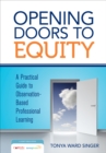 Image for Opening doors to equity: a practical guide to observation-based professional learning