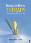 Image for Strengths-Based Therapy: Connecting Theory, Practice and Skills